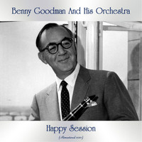 Benny Goodman and His Orchestra - Happy Session (Remastered 2021)