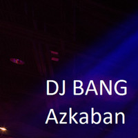 DJ Bang - Azkaban