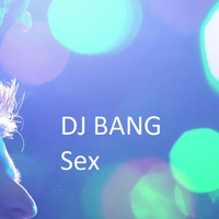 DJ Bang - Sex (Explicit)