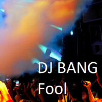 DJ Bang - Fool