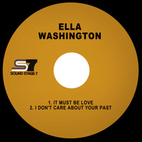 Ella Washington - It Must Be Love / I Don't Care About Your Past