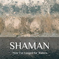 Shaman - How I've Longed for Waters