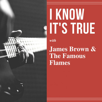 James Brown & The Famous Flames - I Know It's True