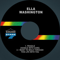 Ella Washington - Fragile (Handle with Care) / I Want to Walk Through This Life with You