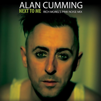 Alan Cumming - Next to Me (Rich Morel's Pink Noise Mix)