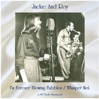 Jackie and Roy - I'm Forever Blowing Bubbles / Whisper Not (All Tracks Remastered)