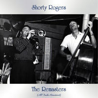 Shorty Rogers - The Remasters (All Tracks Remastered)