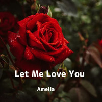 Amelia - Let Me Love You