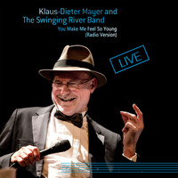 Klaus-Dieter Mayer, The Swinging River Band - You Make Me Feel so Young (Radio Version - Live)