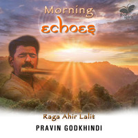 Pravin Godkhindi - Morning Echoes - Raga Ahir Lalit