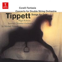 Sir Michael Tippett - Tippett Conducts Tippett: Corelli Fantasia, Concerto for Double String Orchestra & Songs for Dov