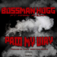 Bossman Hogg - Paid My Way (feat. Mark Knoxx) (Explicit)
