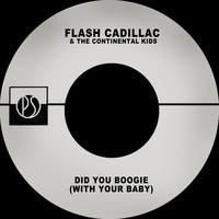 Flash Cadillac & the Continental Kids - Did You Boogie (with Your Baby)