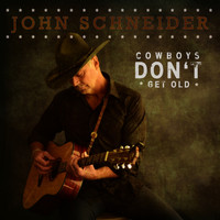 John Schneider - Cowboys Don't Get Old
