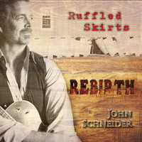 John Schneider - Ruffled Skirts Rebirth