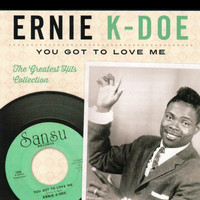 Ernie K-Doe - You Got to Love Me - the Greatest Hits Collection