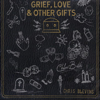 Chris Blevins - Grief, Love & Other Gifts
