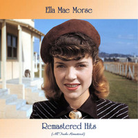 Ella Mae Morse - Remastered Hits (All Tracks Remastered)