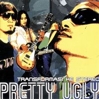 Pretty Ugly - Transformasi Ke Stereo
