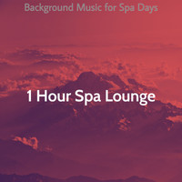 1 Hour Spa Lounge - Background Music for Spa Days