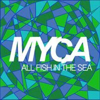 MYCA - All Fish in the Sea