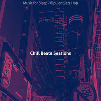 Chill Beats Sessions - Music for Sleep - Opulent Jazz Hop