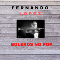Fernando Lopez - Boleros no Pop (Trumpet)