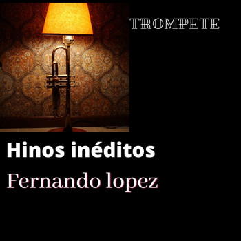 Fernando Lopez - Hinos Inéditos (Trompete)