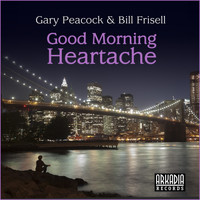 Gary Peacock, Bill Frisell - Good Morning Heartache