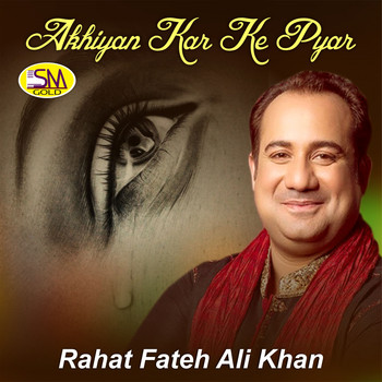 Rahat Fateh Ali Khan - Akhiyan Kar Ke Pyar