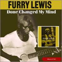 Furry Lewis - Done Changed My Mind (Album of 1961)