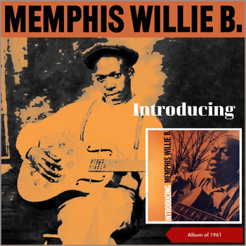 Memphis Willie B. - Introducing Memphis Willie B. (Album of 1961)