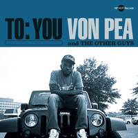 Von Pea & The Other Guys - To:You (Explicit)