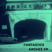 Fantastics - Arches EP