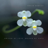 Kevin Hewick - Driven By Love, Driven By Hate (Explicit)