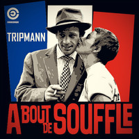 Tripmann - A Bout De Souffle