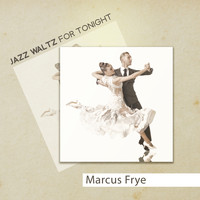 Marcus Frye - Jazz Waltz for Tonight