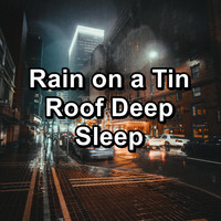 Relax - Rain on a Tin Roof Deep Sleep