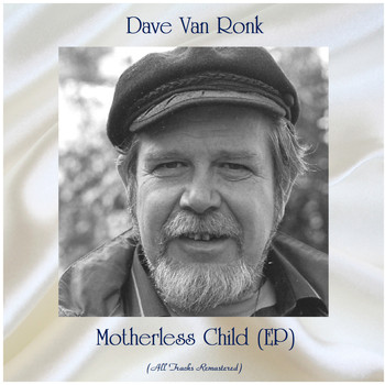 Dave Van Ronk - Motherless Child (EP) (All Tracks Remastered)