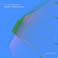 Arno Vancolen - 6 Fragments Remixes