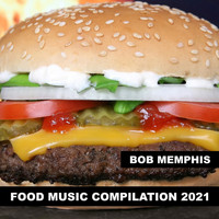 Bob Memphis - Food Music Compilation 2021