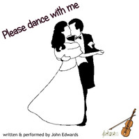 John Edwards - Please Dance with Me