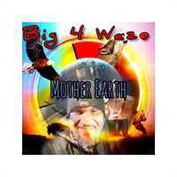 Big 4 Waze - Mother Earth