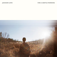 Jackson Love - For A Gentle Morning