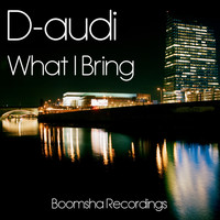 D-Audi - What I Bring EP