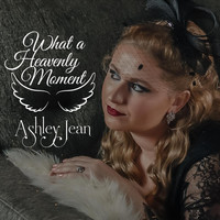 Ashley Jean - What a Heavenly Moment