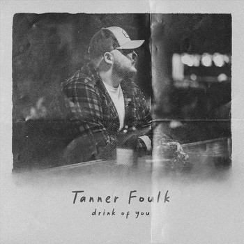 Tanner Foulk - Drink of You