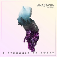 Anastasia - A Struggle so Sweet