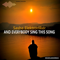 Sasha Elektroniker - And Everybody Sing This Song