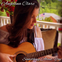 Angelina Clare - Something About You